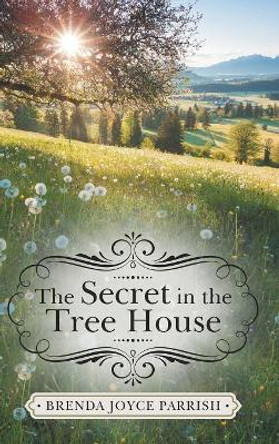The Secret in the Tree House by Brenda Joyce Parrish 9781489719577