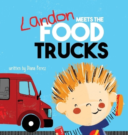 Landon Meets the Food Trucks by Diana Perez 9781949522235