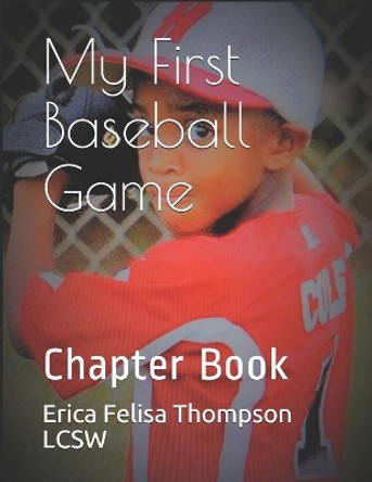 My First Baseball Game: Chapter Book by Erica Felisa Thompson Lcsw 9798552752546