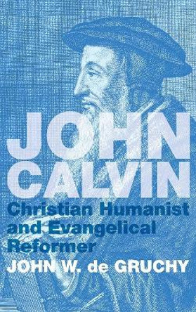 John Calvin by John W de Gruchy 9781498216364