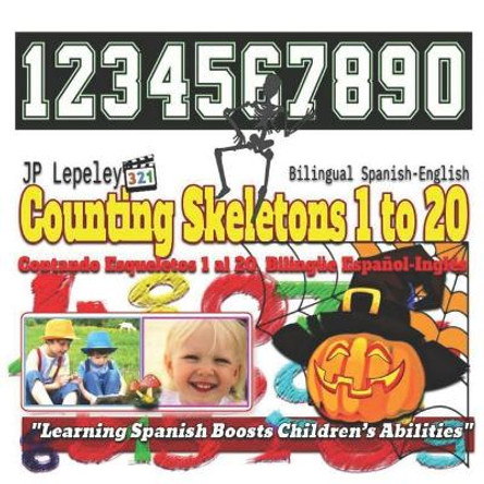 Counting Skeletons 1 to 20. Bilingual Spanish-English: Contando Esqueletos 1 Al 20. Biling by Jp Lepeley 9781730808685