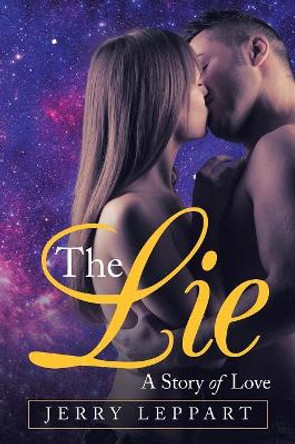 The Lie: A Story of Love by Jerry Leppart 9781532074301