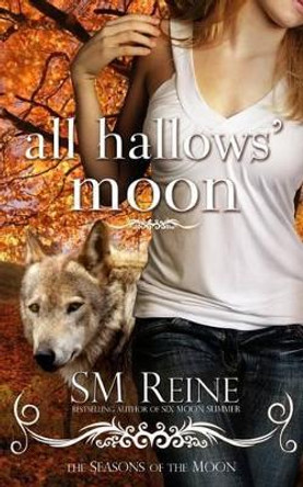 All Hallows' Moon by S M Reine 9781937733117