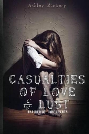 Casualties of Love & Lust by Ashley Zackery 9781514327234