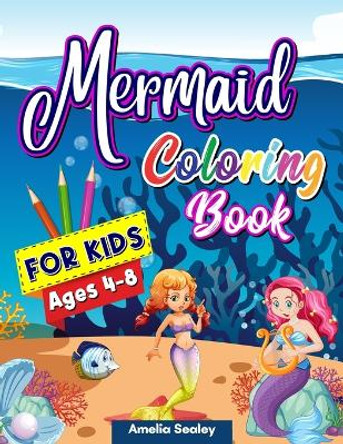 Mermaid Coloring Book for Kids: Mermaid Coloring Pages, Cute Sea Creatures Coloring Book for Kids, Relaxing Mermaid Designs by Amelia Sealey 9787422809787