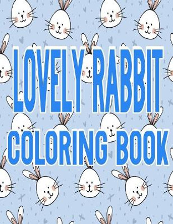 Lovely Rabbits Coloring Book: Fun and Beautiful Animals Coloring Pages for Stress Relieving Design by Ouhanna Arts 9798586334527