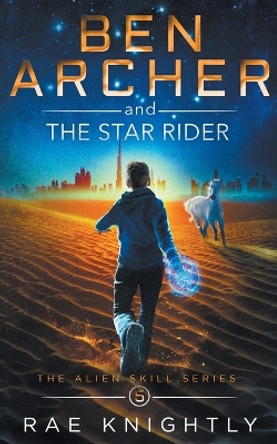 Ben Archer and the Star Rider (The Alien Skill Series, Book 5) by Rae Knightly 9781989605172