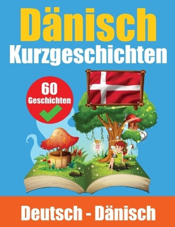 Kurzgeschichten auf Dänisch Dänisch und Deutsch Nebeneinander: Lernen Sie die Dänische Sprache Zweisprachige Kurzgeschichten - Deutsch und Dänisch by Auke de Haan 9789403704708