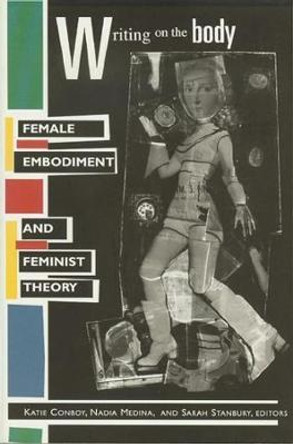 Writing on the Body: Female Embodiment and Feminist Theory by Katie Conboy