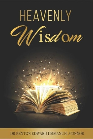 Heavenly Wisdom by Kenton Edward Emmanuel Connor 9798663403429