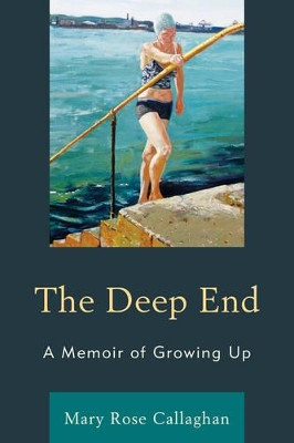 The Deep End: A Memoir of Growing Up by Mary Rose Callaghan 9781611496222