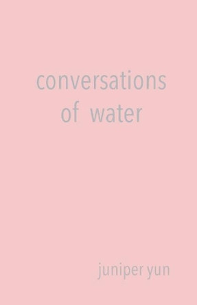 Conversations of Water by Juniper Yun 9781732712409