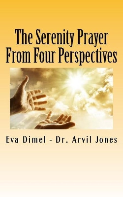 The Serenity Prayer From Four Perspectives by Arvil Jones 9781940609898