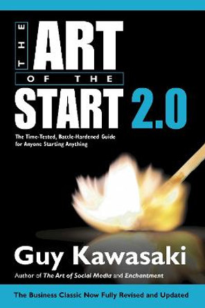 The Art of the Start 2.0: The Time-Tested, Battle-Hardened Guide for Anyone Starting Anything by Guy Kawasaki