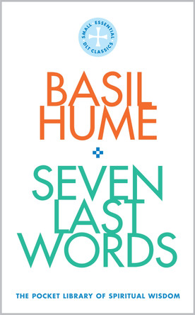 Seven Last Words: The Pocket Library of Spiritual Wisdom by Cardinal Basil Hume