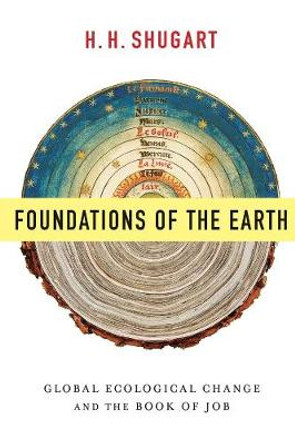 Foundations of the Earth: Global Ecological Change and the Book of Job by H. H. Shugart