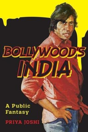 Bollywood's India: A Public Fantasy by Priya Joshi