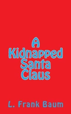 A Kidnapped Santa Claus by Lyman Frank Baum 9781505579826