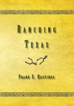 Ranching Texas by Frank S Hastings 9781941324653