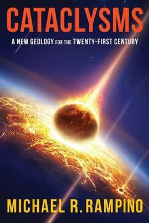 Cataclysms: A New Geology for the Twenty-First Century by Michael R. Rampino