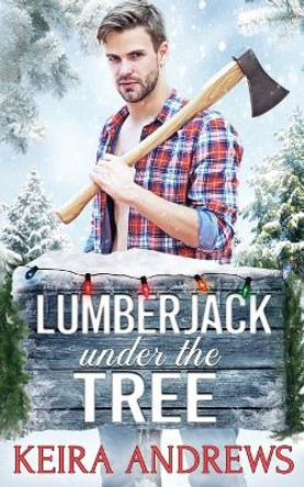 Lumberjack Under the Tree by Keira Andrews 9781988260921