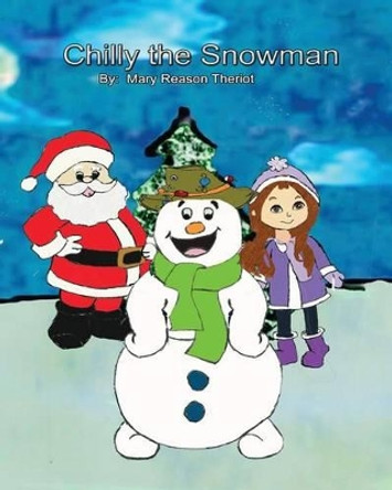 Chilly the Snowman by Mary Reason Theriot 9781945393396 Chilly the Snowman by Mary Reason Theriot 9781945393396