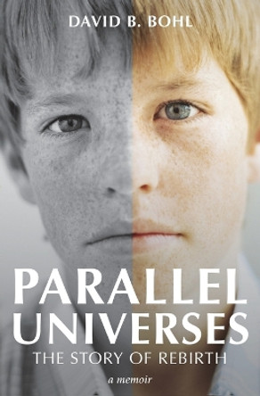 Parallel Universes: The Story of Rebirth by David B Bohl 9781595985781