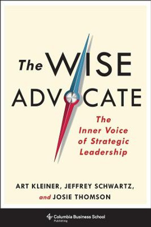 The Wise Advocate: The Inner Voice of Strategic Leadership by Art Kleiner