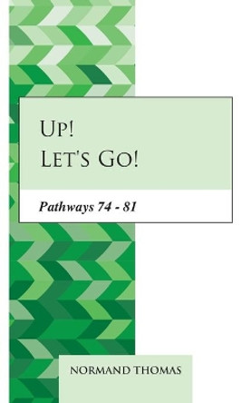 Up! Let's go!: Pathways 74 - 81 by Normand Thomas 9798557829816