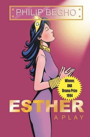 Esther: A Play by Philip Begho 9789783222434