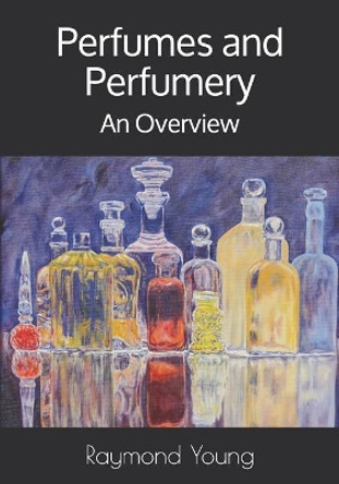 Perfumes and Perfumery: An Overview by Raymond A Young 9798748695831