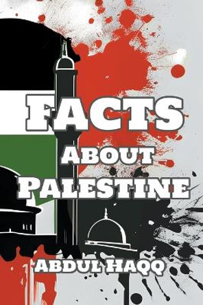 Facts about Palestine by Abdul Haqq 9798223240624
