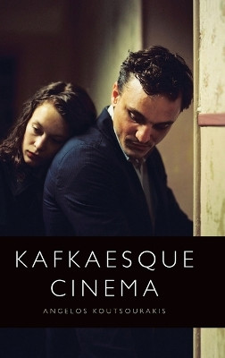 Kafkaesque Cinema Angelos Koutsourakis 9781474498968