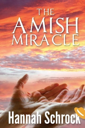 The Amish Miracle by Hannah Schrock 9781544123875