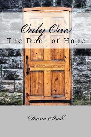 Only One: The Door of Hope by Diana Stroh 9781721986835