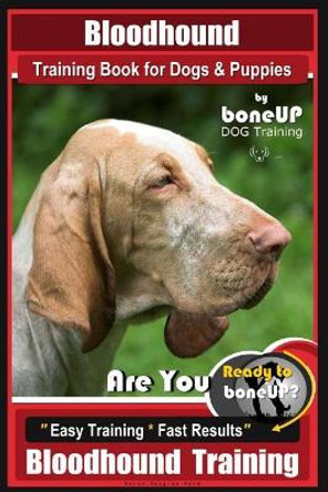Bloodhound Training Book for Dogs & Puppies by Boneup Dog Training: Are You Ready to Bone Up? Easy Training * Fast Results Bloodhound Training by Mrs Karen Douglas Kane 9781722498153