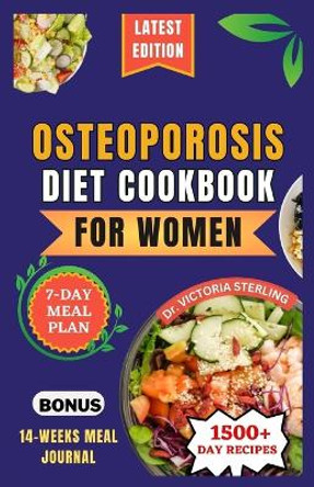 Osteoporosis Diet Cookbook for Women: Nutrient-rich and Flavorful Recipes to Naturally Combat Osteoporosis and Enhance Bone Health by Dr Victoria Sterling 9798870270364