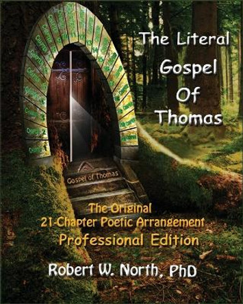 The Literal Gospel of Thomas: The Original 21-Chapter Poetic Arrangement by Robert William North 9798887221175