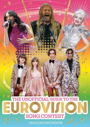 The Unofficial Guide to the Eurovision Song Contest: The must-have guide for Eurovision 2023! by Malcolm Mackenzie