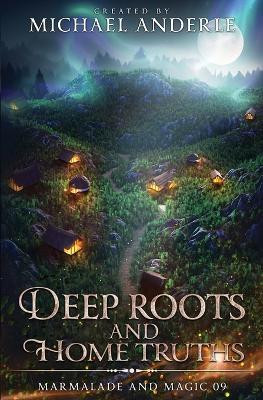 Deep Roots and Home Truths: Marmalade and Magic Book 9 by Michael Anderle 9798888781104