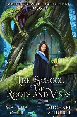 Sophie Briggs and the Raging Serpent: The School of Roots and Vines Book 8 by Martha Carr 9798888784419
