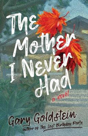 The Mother I Never Had by Gary Goldstein 9798985057614