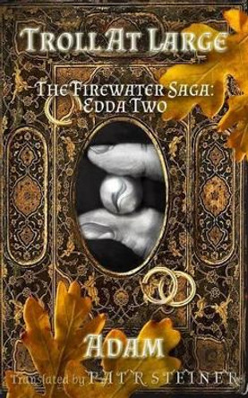 Troll at Large: The Firewater Saga: Edda Two by Pat R Steiner 9781511626101