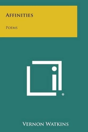 Affinities: Poems by Vernon Watkins 9781494002749