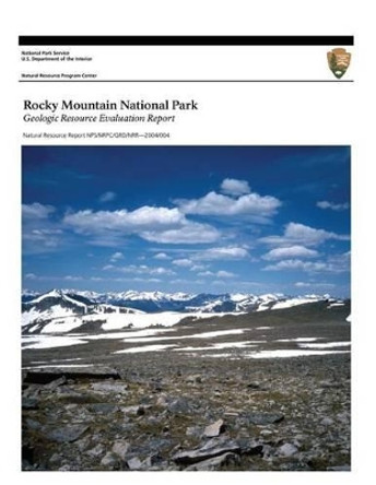 Rocky Mountain National Park: Geologic Resource Evaluation Report by U S Department O National Park Service 9781494453565