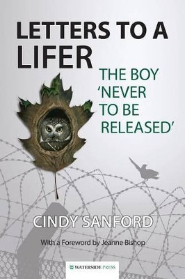Letters to a Lifer: The Boy 'Never to be Released' by Cindy Sanford 9781909976153