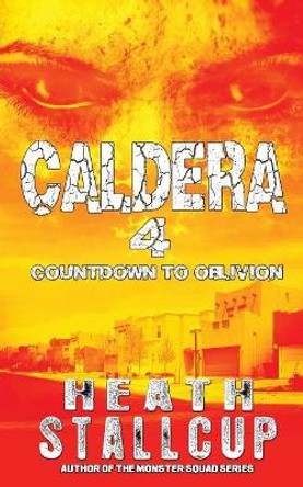 Caldera 4: Countdown to Oblivion by Heath Stallcup 9781983575488