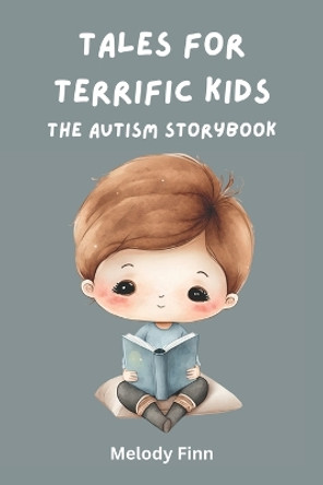 Tales For Terrific Kids: The Autism Storybook: 15 Short Stories For Autistic Children by Melody Finn 9798861872713