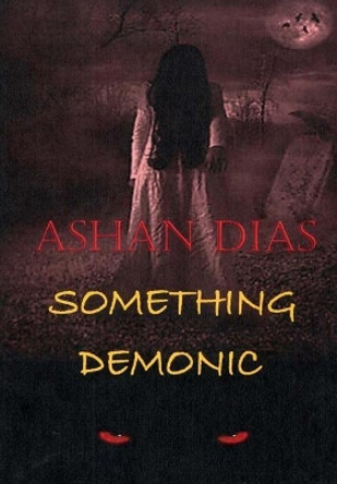 Something Demonic by Ashan Dias 9781511605298