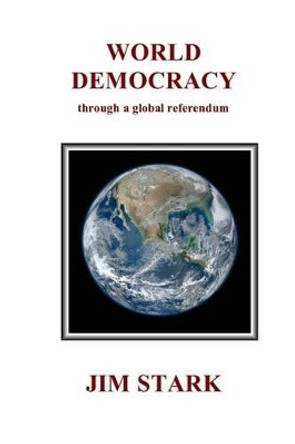 World Democracy: through a global referendum by Jim Stark 9781519583352